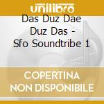 Das Duz Dae Duz Das - Sfo Soundtribe 1 cd musicale di Das Duz Dae Duz Das