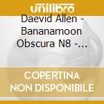 Daevid Allen - Bananamoon Obscura N8 - Divided Alien Playbax - Live At The Mistake Part One cd