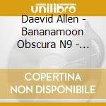 Daevid Allen - Bananamoon Obscura N9 - Divided Alien Playbax - Live At The Mistake Part Two cd