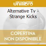 Alternative Tv - Strange Kicks cd
