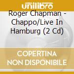 Roger Chapman - Chappo/Live In Hamburg (2 Cd) cd