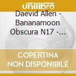Daevid Allen - Bananamoon Obscura N17 - Guru And Zero - Beauty The Basket Case cd