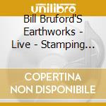 Bill Bruford'S Earthworks - Live - Stamping Ground cd