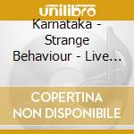 Karnataka - Strange Behaviour - Live (2 Cd) cd musicale di KARNATAKA