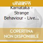Karnataka - Strange Behaviour - Live (2 Cd) cd