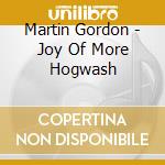 Martin Gordon - Joy Of More Hogwash cd