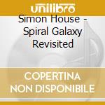 Simon House - Spiral Galaxy Revisited cd musicale