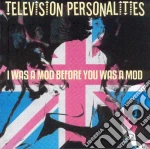 Television Personalities - I Was A Mod Before You Was... cd