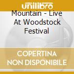 Mountain - Live At Woodstock Festival cd musicale di Mountain