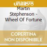 Martin Stephenson - Wheel Of Fortune cd musicale di Martin Stephenson