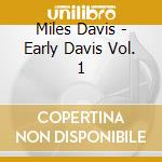 Miles Davis - Early Davis Vol. 1 cd musicale di Davis Miles