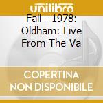 Fall - 1978: Oldham: Live From The Va cd musicale di Fall