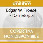 Edgar W Froese - Dalinetopia cd