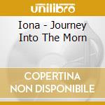 Iona - Journey Into The Morn cd musicale di Iona