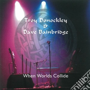 Troy Donockley & Dave Bainbridge - When Worlds Collide cd musicale di Troy Donockley / Dave Bainbridge