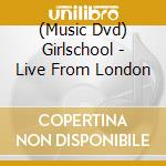 (Music Dvd) Girlschool - Live From London cd musicale di Girlschool