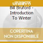 Bill Bruford - Introduction To Winter cd