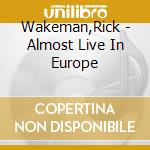 Wakeman,Rick - Almost Live In Europe cd
