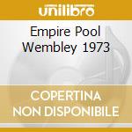 Empire Pool Wembley 1973 cd