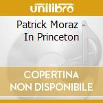 Patrick Moraz - In Princeton cd musicale di Patrick Moraz