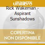 Rick Wakeman - Aspirant Sunshadows cd