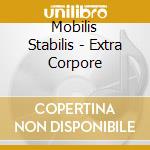 Mobilis Stabilis - Extra Corpore cd