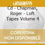 Cd - Chapman, Roger - Loft Tapes Volume 4 cd musicale di Roger Chapman