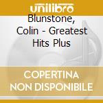 Blunstone, Colin - Greatest Hits Plus cd musicale di Colin Blunstone