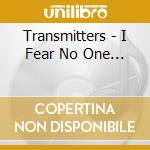 Transmitters - I Fear No One... cd