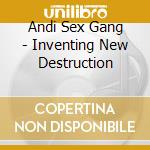 Andi Sex Gang - Inventing New Destruction
