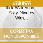 Rick Wakeman - Sixty Minutes With... cd musicale