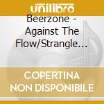 Beerzone - Against The Flow/Strangle All The Boybands cd musicale