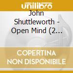 John Shuttleworth - Open Mind (2 Cd) cd musicale di John Shuttleworth