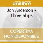 Jon Anderson - Three Ships cd