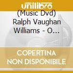 (Music Dvd) Ralph Vaughan Williams - O Thou Trascendent cd
