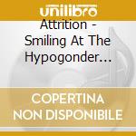 Attrition - Smiling At The Hypogonder Club cd