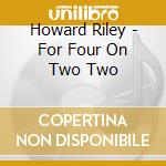 Howard Riley - For Four On Two Two cd