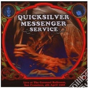 Quicksilver Messenger Service - Live Carousel 4th April 1967 (2 Cd) cd musicale di QUICKSILVER MESSENGER SERVICE