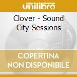 Clover - Sound City Sessions cd