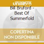 Bill Bruford - Best Of Summerfold cd