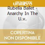 Rubella Ballet - Anarchy In The U.v. cd
