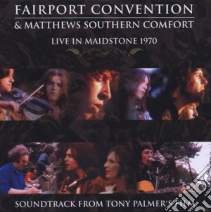 Fairport Convention And Matthews Southern Comfort - Live In Maidstone 1970 cd musicale di FAIRPORT CONVENTION