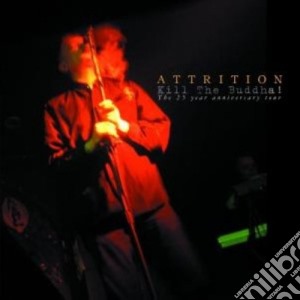 Attrition - Kill The Buddah cd musicale di Attrition