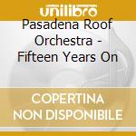 Pasadena Roof Orchestra - Fifteen Years On cd