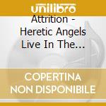 Attrition - Heretic Angels Live In The Usa cd musicale di Attrition