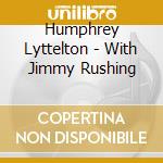Humphrey Lyttelton - With Jimmy Rushing cd