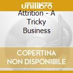 Attrition - A Tricky Business cd musicale di Attrition