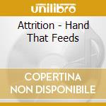 Attrition - Hand That Feeds cd musicale di Attrition