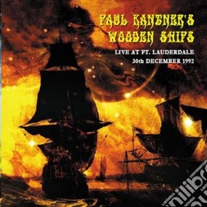 Paul Kantner's Wooden Ships - Live At Ft Lauderdale cd musicale di KANENER PAUL WOODEN SHIP