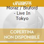 Moraz / Bruford - Live In Tokyo cd